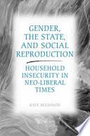 Gender, the state, and social reproduction : household insecurity in neo-liberal times /