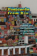 Postcards from Rio : favelas and the contested geographies of citizenship /
