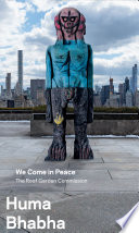 Huma Bhabha : we come in peace /