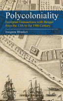 Polycoloniality : European transactions with Bengal from the 13th to the 19th century /