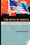 The myth of rights : the purposes and limits of constitutional rights /