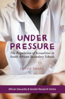 Under pressure : the regulation of sexualities in South African secondary schools /