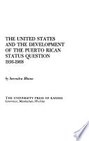 The United States and the development of the Puerto Rican status question, 1936-1968.