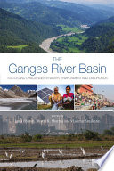 The Ganges River Basin : Status and Challenges in Water, Environment and Livelihoods.