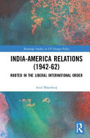 India-America relations (1942-62) : rooted in the liberal international order /
