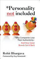 Personality not included : why companies lose their authenticity--and how great brands get it back /