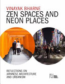 Zen spaces and neon places : reflections on Japanese architecture and urbanism /
