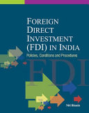 Foreign Direct Investment (FDI) in India : policies, conditions and procedures /