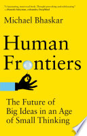 Human Frontiers : The Future of Big Ideas in an Age of Small Thinking.