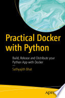 Practical Docker with Python : Build, Release and Distribute your Python App with Docker /