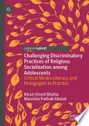 Challenging discriminatory practices of religious socialization among adolescents : critical media literacy and pedagogies in practice /