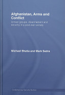 Afghanistan, arms and conflict : armed groups, disarmament and security in a post-war society /