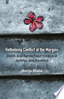 Rethinking conflict at the margins : Dalits and borderland Hindus in Jammu and Kashmir /