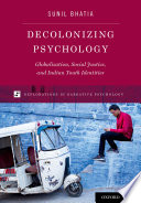 Decolonizing psychology : transnational cultures, social justice, and Indian youth identities /