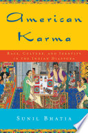 American karma : race, culture, and identity in the Indian diaspora /