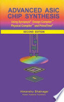 Advanced ASIC chip synthesis : using Synopsys Design Compiler, Physical Compiler, and PrimeTime /