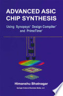 Advanced ASIC Chip Synthesis : Using Synopsys® Design CompilerTM and PrimeTime® /
