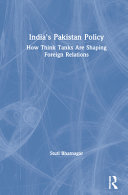 India's Pakistan policy : how think tanks are shaping foreign relations /