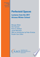 Perfectoid spaces : lectures from the 2017 Arizona Winter School /