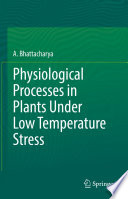 Physiological Processes in Plants Under Low Temperature Stress /