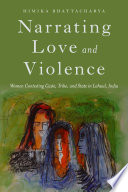 Narrating love and violence : women contesting caste, tribe, and state in Lahaul, India /