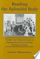 Reading the splendid body : gender and consumerism in eighteenth-century British writing on India /