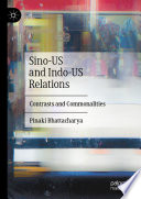 Sino-US and Indo-US Relations : Contrasts and Commonalities /