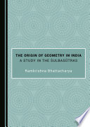 The origin of geometry in India : a study in the Śulbasūtras /