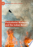 Postcolonial Modernity and the Indian Novel : On Catastrophic Realism /