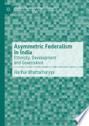 Asymmetric Federalism in India : Ethnicity, Development and Governance /