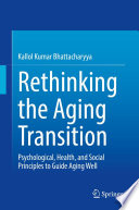 Rethinking the Aging Transition : Psychological, Health, and Social Principles to Guide Aging Well /