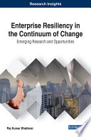 Enterprise resiliency in the continuum of change: emerging research and opportunities /