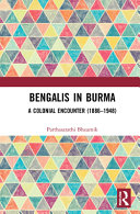 Bengalis in Burma : a colonial encounter (1886-1948) /