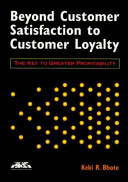 Beyond customer satisfaction to customer loyalty : the key to greater profitability /
