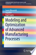 Modeling and Optimization of Advanced Manufacturing Processes /