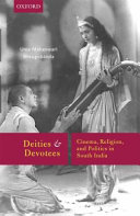 Deities and devotees : cinema, religion, and politics in South India /