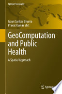GeoComputation and Public Health : A Spatial Approach /