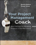Your project management coach : best practices for managing projects in the real world /