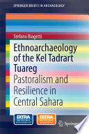 Ethnoarchaeology of the Kel Tadrart Tuareg : pastoralism and resilience in Central Sahara /