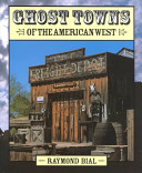 Ghost towns of the American West /