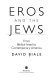 Eros and the Jews : from Biblical Israel to contemporary America /