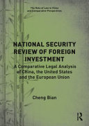 National security review of foreign investment : a comparative legal analysis of China, the United States and the European Union /