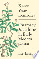 Know your remedies : pharmacy and culture in early modern China /