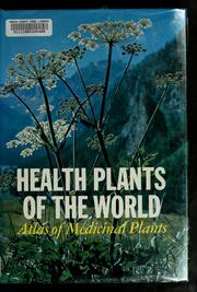 Health plants of the world : atlas of medicinal plants /