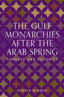 The Gulf monarchies after the Arab spring : threats and security /