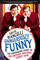 Dangerously funny : the uncensored story of The Smothers Brothers Comedy Hour /