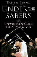 Under the sabers : the unwritten code of Army wives /