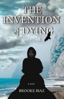 The invention of dying : a novel /