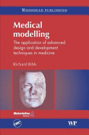 Medical modelling : the application of advanced design and development techniques in medicine /
