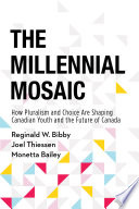 The millennial mosaic : how pluralism and choice are shaping Canadian youth and the future of Canada /